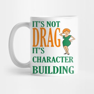 Its Not Drag Its Character Building IDD Pride Quote Mug